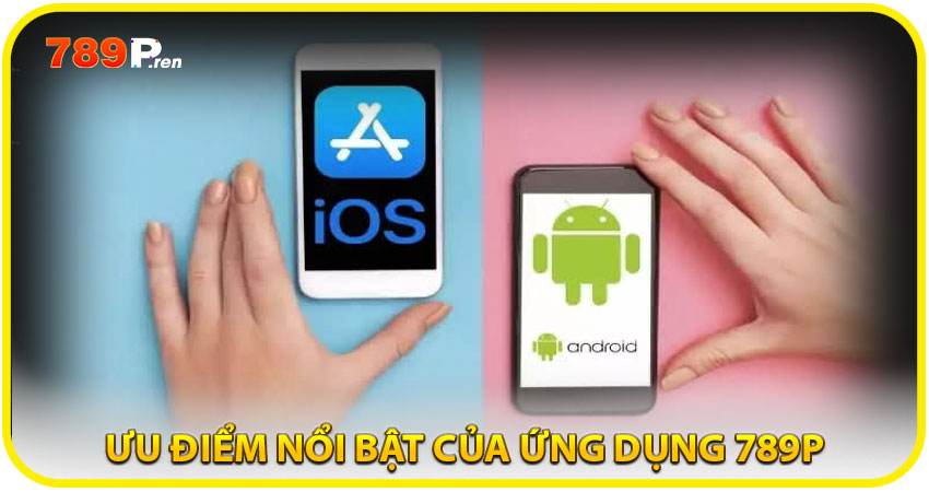 Ưu điểm nổi bật của ứng dụng 789P