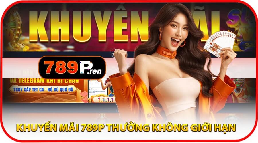 Khuyến mãi 789p thưởng không giới hạn trong năm 2025