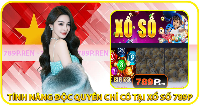 Những tính năng độc quyền chỉ có tại Xổ Số 789P