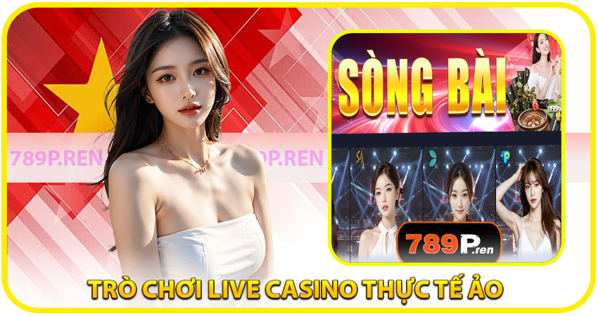 Live Casino 789P – Không gian thực tế ảo đỉnh cao ngay tại nhà bạn